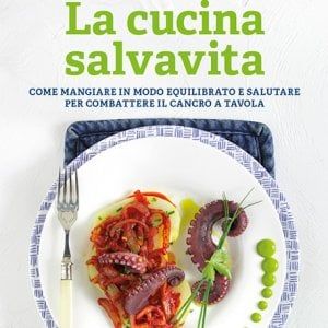 “La cucina salvavita”, come combattere il cancro a tavola 