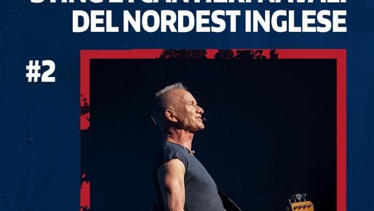 Sting e i cantieri navali del Nordest inglese / 2