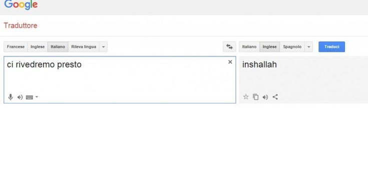 "Ci rivedremo presto" sul traduttore di Google diventa "inshallah". E Big G interviene