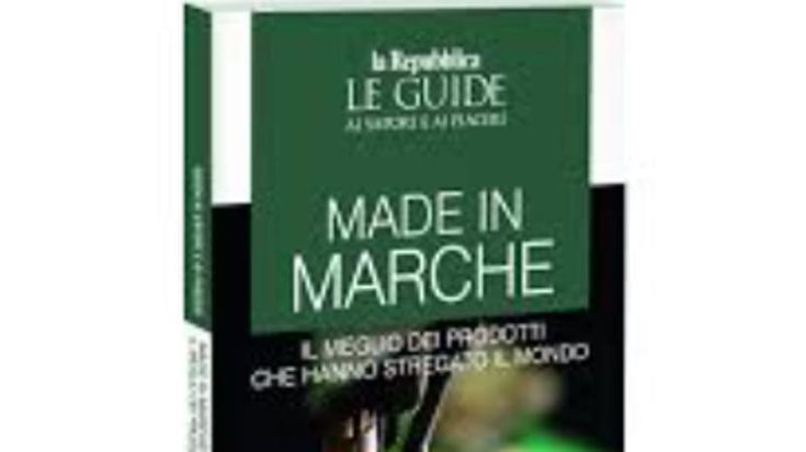 Guida di Repubblica “Made in Marche. Il meglio dei prodotti che hanno stregato il mondo”