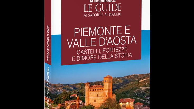 The *Repubblica* guide “Piedmont and the Aosta Valley – Castles, Fortresses and Historic Residences”