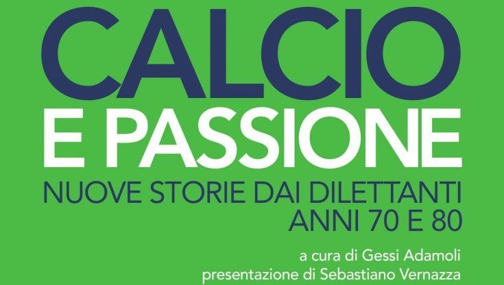 Quando il calcio è solo passione, gli amatori si raccontano