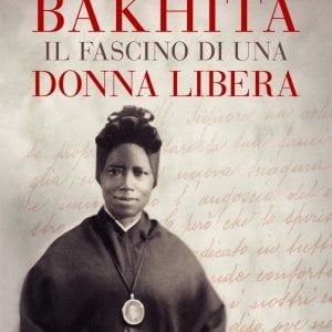 Bakhita, quando la santità è testimonianza universale
