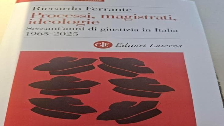Processi e magistrati: 60 anni di giustizia tra ideologia e potere: il libro di Riccardo Ferrante