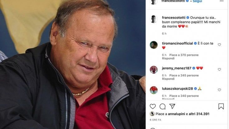 Francesco Totti, gli auguri al papà Enzo morto di Covid: “Ovunque tu sia, buon compleanno. Mi manchi da morire!”