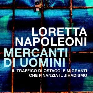 I mercanti di uomini di Loretta Napoleoni: "Bande criminali e jihadisti controllano il business dei migranti"