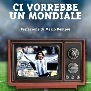 Calcio, ecco il libro: "Ci vorrebbe un Mondiale"
