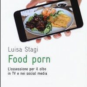 Food Porn, gli ultras del cibo sullo schermo (anche dello smartphone)