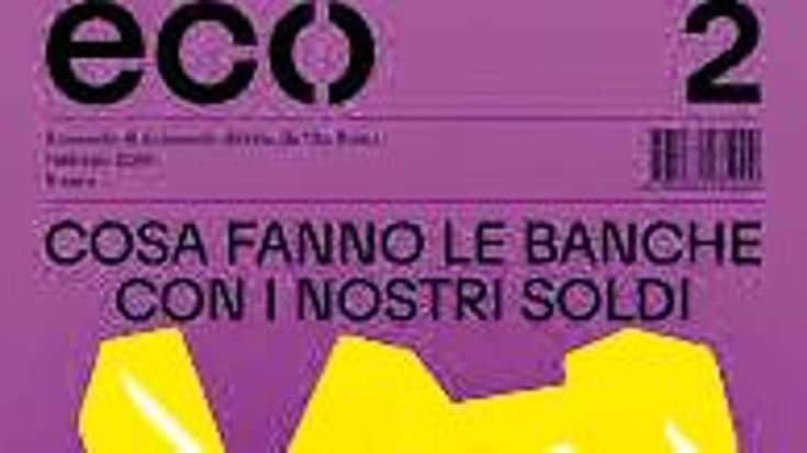 Cosa fanno le banche con i nostri soldi, il nuovo numero della rivista Eco