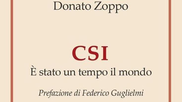 “CSI. È stato un tempo il mondo”, oggi la presentazione del libro di Donato Zoppo